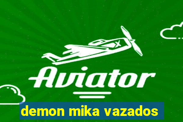 demon mika vazados